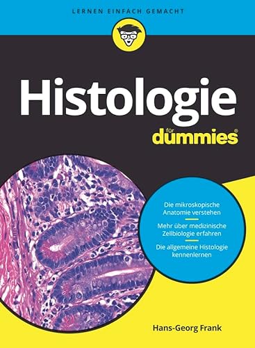 Histologie für Dummies: Das Lehrbuch zu mikroskopischer Anatomie, medizinischer Zellbiologie und allgemeiner Histologie von Wiley